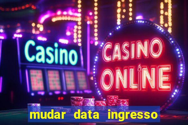 mudar data ingresso beto carrero